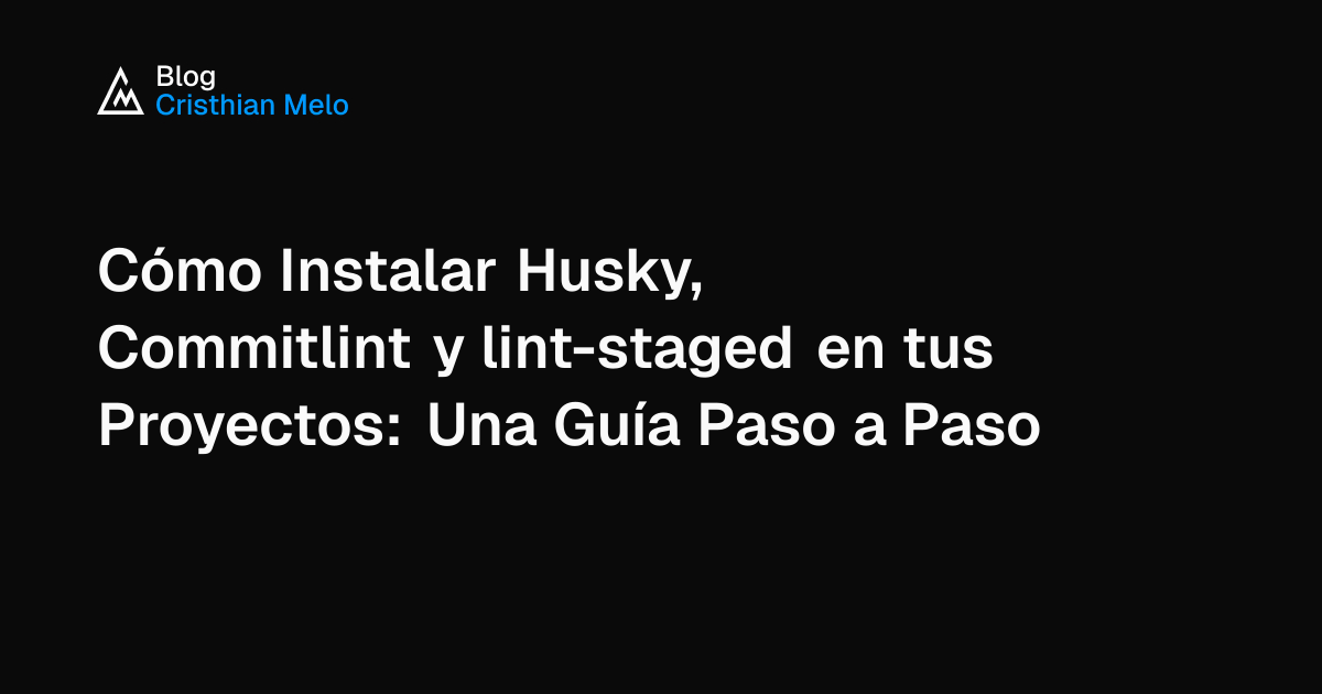 Cómo Instalar Husky, Commitlint y lint-staged en tus Proyectos: Una ...